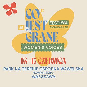 Festiwale : CO JEST GRANE FESTIVAL & WOMEN’S VOICES KOLEKTYW