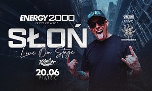 Słoń 20.06 - ENERGY 2000 PRZYTKOWICE [16+]