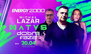 DJ MATYS, DOBRA FAZA, MICHAŁ LAZAR 20.04 - ENERGY 2000 KATOWICE [18+]