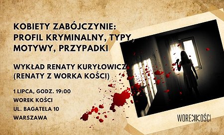 Kobiety zabójczynie: profil kryminalny, typy, motywy, przypadki. Wykład Renaty z Worka Kości
