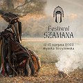 Festiwale: FESTIWAL SZAMANA - PRZEBUDZENIE, Wysoka Strzyżowska