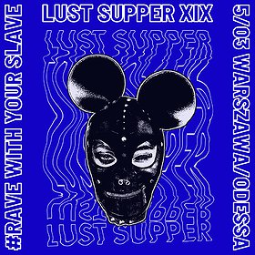 Imprezy: Lust Supper XIX - #RaveWithYourSlave