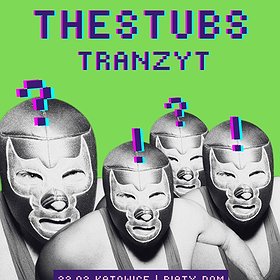 THE STUBS, TRANZYT | KATOWICE