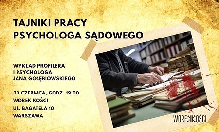 Tajniki pracy psychologa sądowego. Wykład w Worku Kości