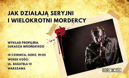 Jak działają seryjni i wielokrotni mordercy. Wykład profilera Łukasza Wrońskiego