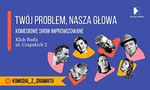 Twój problem - Nasza głowa! | Komediowe Show Improwizowane