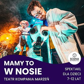 „Mamy to w nosie” Teatr Kompania Marzeń | Szczecin | 7-12 lat