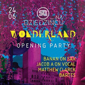 Imprezy: SQ na Dziedzińcu pres. Wonderland! - OPENING PARTY!