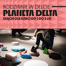 Planeta Delta - zajęcia dla dzieci od 1 do 3 lat  | Szczecin