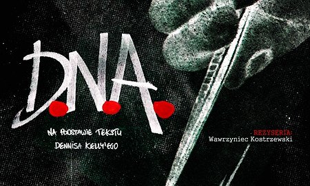 D.N.A reż. Wawrzyniec Kostrzewski