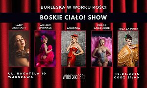 Boskie Ciało! Burlesque Show w Worku Kości