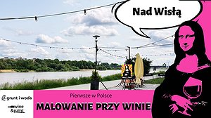 Malowanie przy winie Nad Wisłą | Grunt i Woda