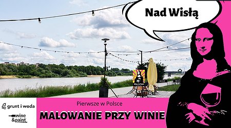 Malowanie przy winie Nad Wisłą | Grunt i Woda