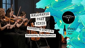 Malowanie przy winie z koncertem na żywo & DJ by Faktoria Win w Warszawie!