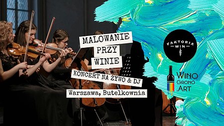 Malowanie przy winie z koncertem na żywo & DJ by Faktoria Win w Warszawie!