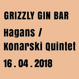 Concerts: Hagans / Konarski Quintet // Grizzly Gin Bar
