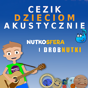 Concerts: NutkoSfera i DrobNutki - CeZik dzieciom akustycznie