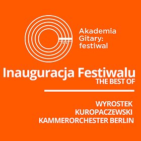 Koncerty: Akademia Gitary - Inauguracja Festiwalu: Kuropaczewski, Wyrostek, Kammerorchester Berlin