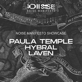 Elektronika: Noise Manifesto Showcase: Paula Temple | Hybral | LAVEN