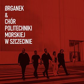 Rock : ØRGANEK & Chór Politechniki Morskiej w Szczecinie