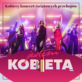 JESTEM KOBIETĄ - kobiecy koncert światowych przebojów | Szczecin