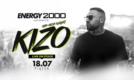 KIZO 18.07 - ENERGY 2000 KATOWICE [16+]