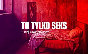 To tylko seks! — (nie)romantyczny spektakl improwizowany [18+] Wakacyjne impro!