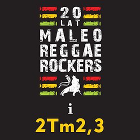 Koncerty: Maleo Reggae Rockers i 2Tm2,3 - 20-LECIE