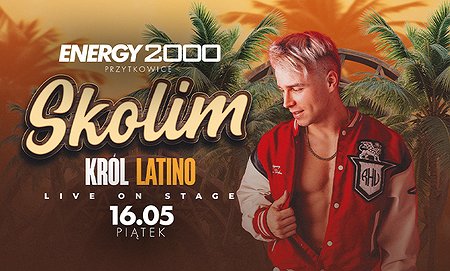 Skolim 16.05 - ENERGY 2000 PRZYTKOWICE [16+]