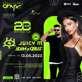 Elektronika: JUICY M! ADAM DE GREAT! #ONYX20 - 20 imprez na 20. urodziny!