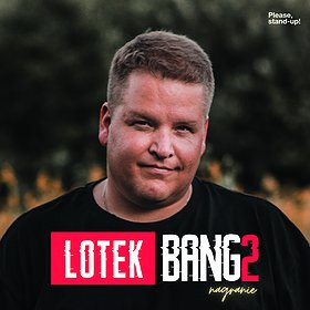 Stand-up: Lotek Bang2 Nagranie / Warszawa + supporty