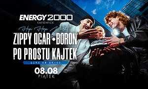 ZIPPY OGAR - BORON - PO PROSTU KAJTEK 08.08 - ENERGY 2000 KATOWICE [16+] |Rozpoczęcie koncertu ok.1:00