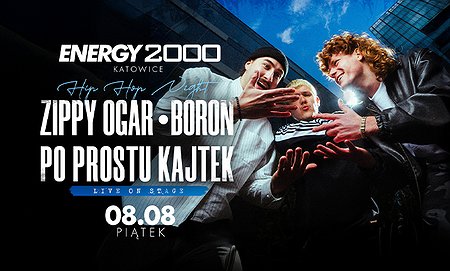 ZIPPY OGAR - BORON - PO PROSTU KAJTEK 08.08 - ENERGY 2000 KATOWICE [16+] |Rozpoczęcie koncertu ok.1:00