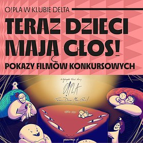 O!PLA. Teraz dzieci mają głos! - pokazy dla dzieci 3-6 lat | 13. Ogólnopolski Festiwal Animacji