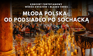 Koncert wśród kwiatów i świec: Młoda Polska od Podsiadło po Sochacką