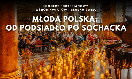 Koncert wśród kwiatów i świec: Młoda Polska od Podsiadło po Sochacką
