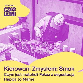 Kierowani Zmysłem: Smak Czym jest matcha? Pokaz z degustacją