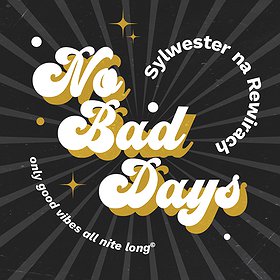 Imprezy: No Bad Days | Sylwester na Rewirach