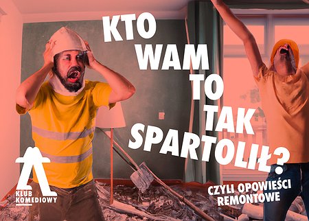 „Kto Wam to tak spartolił?”, czyli opowieści remontowe