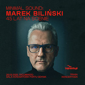 Minimal Sound: Marek Biliński - 45 lat na scenie | Trójmiasto