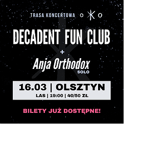 DECADENT FUN CLUB + Anja Orthodox (solo) | Olsztyn